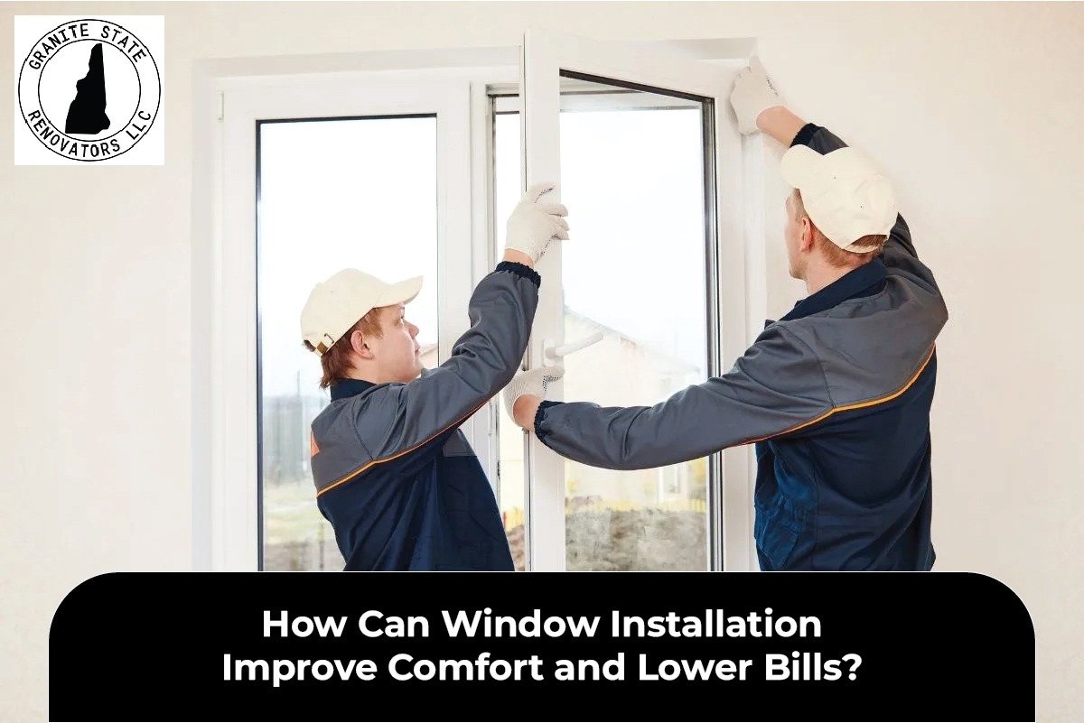 How Can Window Installation Improve Comfort and Lower Bills?
